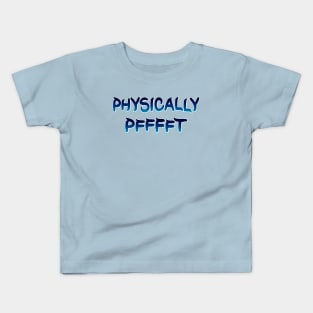 Physically Pfft Kids T-Shirt
